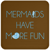 NEW - Mermaids Have More Fun Coasters - Bundle and Save