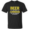 Limited Edition 'Beer is the Answer. But what was the question?' ON SALE