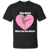 NEW 'Why Walk, when you can Dance' T-Shirt ON SALE Today