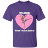 NEW 'Why Walk, when you can Dance' T-Shirt ON SALE Today