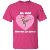 NEW 'Why Walk, when you can Dance' T-Shirt ON SALE Today