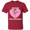 NEW 'Why Walk, when you can Dance' T-Shirt ON SALE Today