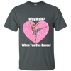 NEW 'Why Walk, when you can Dance' T-Shirt ON SALE Today