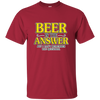 Limited Edition 'Beer is the Answer. But what was the question?' ON SALE