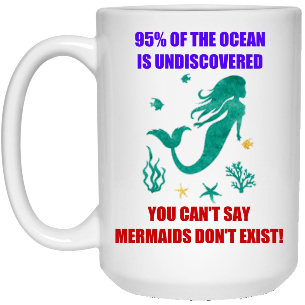 Unique Mermaid Mug - You can't say Mermaids don't exist!