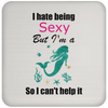 Limited Edition - I hate being Sexy Coasters - Bundle and Save