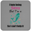 Limited Edition - I hate being Sexy Coasters - Bundle and Save